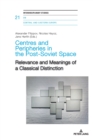 Image for Centres and Peripheries in the Post-Soviet Space : Relevance and Meanings of a Classical Distinction