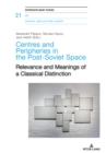 Image for Centres and Peripheries in the Post-Soviet Space: Relevance and Meanings of a Classical Distinction