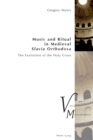 Image for Music and Ritual in Medieval Slavia Orthodoxa : The Exaltation of the Holy Cross