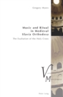 Image for Music and Ritual in Medieval Slavia Orthodoxa: The Exaltation of the Holy Cross