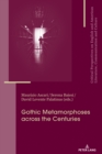 Image for Gothic Metamorphoses across the Centuries: Contexts, Legacies, Media