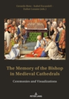 Image for The Memory of the Bishop in Medieval Cathedrals: Ceremonies and Visualizations