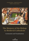 Image for The Memory of the Bishop in Medieval Cathedrals : Ceremonies and Visualizations