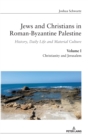 Image for Jews and Christians in Roman-Byzantine Palestine (vol. 1) : History, Daily Life and Material Culture