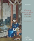 Image for Chinese reverse glass painting 1720-1820 : An artistic meeting between China and the West. Preface by Danielle Elisseeff