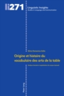 Image for Origine et histoire du vocabulaire des arts de la table: Analyse lexicale et exploitation de corpus textuels : volume 271