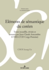 Image for Elements de semantique du coreen: Textes recueillis, revises et annotes par Jean-Claude Anscombre (CNRS-LT2D Cergy-Pontoise)