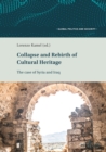 Image for Collapse and Rebirth of Cultural Heritage: The Case of Syria and Iraq