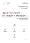 Image for Antikchinesisch - Ein Lehrbuch in Zwei Teilen : Teil 1: Eine Propaedeutische Einfuehrung in Fuenf Element(ar)Gaengen