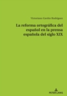 Image for La Reforma Ortográfica Del Español En La Prensa Española Del Siglo XIX