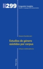 Image for Estudios de g?nero asistidos por corpus : Enfoques multidisciplinarios