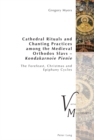 Image for Cathedral Rituals and Chanting Practices among the Medieval Orthodox Slavs – Kondakarnoie Pienie
