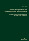 Image for Conflict, cooperation and leadership in the Mediterranean: European political entrepreneurs from 1985 to the Arab Spring