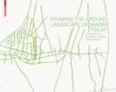 Image for Drawing the Ground - Landscape Urbanism Today
