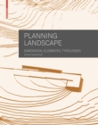 Image for Planning Landscape : Dimensions, Elements, Typologies