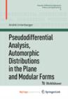 Image for Pseudodifferential Analysis, Automorphic Distributions in the Plane and Modular Forms