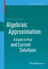 Image for Algebraic Approximation: A Guide to Past and Current Solutions
