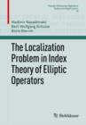 Image for The localization problem in index theory of elliptic operators