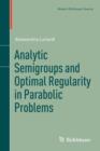Image for Analytic Semigroups and Optimal Regularity in Parabolic Problems