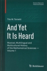 Image for And yet it is heard  : musical, multilingual and multicultural history of mathematical sciences