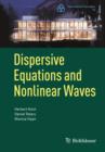 Image for Dispersive Equations and Nonlinear Waves: Generalized Korteweg-de Vries, Nonlinear Schrodinger, Wave and Schrodinger Maps
