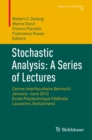 Image for Stochastic Analysis: A Series of Lectures: Centre Interfacultaire Bernoulli, January-June 2012, Ecole Polytechnique Federale de Lausanne, Switzerland