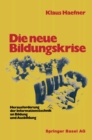 Image for Die neue Bildungskrise: Herausforderung der Informationstechnik an Bildung und Ausbildung.