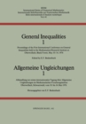Image for General Inequalities 1 / Allgemeine Ungleichungen 1: Proceedings of the First International Conference On General Inequalities Held in the Mathematical Research Institute at Oberwolfach, Black Forest, May 10-14, 1976 / Abhandlung Zur Erstein Internationalen Tagung Uber Allgemeine Ungleichungen Im Mathe