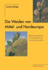 Image for Die Weiden von Mittel- und Nordeuropa : Bestimmungsschlussel und Artbeschreibungen fur die Gattung Salix L.