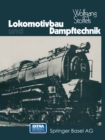 Image for Lokomotivbau und Dampftechnik: Versuche und Resultate mit Hochdruckdampflokomotiven, Dampfmotorlokomotiven, Dampfturbinenlokomotiven.