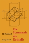 Image for Die Symmetrie der Kristalle: Von Rene-Just Hauy zur kristallographischen Schule in Zurich.