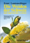 Image for Die Weiden der Schweiz und angrenzender Gebiete: Bestimmungsschlussel und Artbeschreibungen fur die Gattung Salix L.