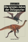Image for Die letzten Jahre der Dinosaurier: Meteoriteneinschlag, Massensterben und die Folgen fur die Evolutionstheorie.