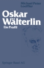 Image for Oskar Walterlin: Ein Profil.