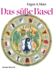 Image for Das sue Basel: Ein Breviarium der suen Kunst im alten Basel mit 414 Gutzi- und Suspeisenrezepten aus sechs Jahrhunderten und zwolf Dutzend schwarmerischen Lebkuchenspruchen.