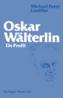 Image for Oskar Walterlin: Ein Profil.
