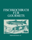 Image for Fischkochbuch Fur Gourmets: Rezepte Der Basler Kuche Und Aus Aller Welt.