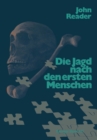 Image for Die Jagd nach den ersten Menschen: Eine Geschichte der Palaanthropologie von 1857-1980.