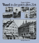 Image for Basel in der guten alten Zeit: Von den Anfangen der Photographie (um 1856) bis zum Ersten Weltkrieg.