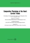 Image for Comparative Physiology of the Heart: Current Trends: Proceedings of a Symposium Held at Hanover, New Hampshire (Usa) On 2 to 3 September 1968
