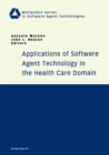 Image for Applications of Software Agent Technology in the Health Care Domain