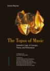 Image for Topos of Music: Geometric Logic of Concepts, Theory, and Performance