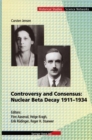Image for Controversy and Consensus: Nuclear Beta Decay 1911-1934