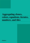 Image for Aggregating Clones, Colors, Equations, Iterates, Numbers, and Tiles