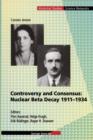 Image for Controversy and Consensus: Nuclear Beta Decay 1911–1934