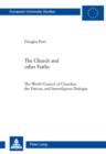 Image for The church and other faiths: the World Council of Churches, the Vatican, and interreligional dialogue