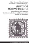 Image for Helvetische Merkwurdigkeiten: Wahrnehmung und Darstellung der Schweiz in der Kunst- und Kulturgeschichte seit dem 18. Jahrhundert