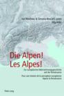 Image for Die Alpen! Les Alpes!: Zur europaeischen Wahrnehmungsgeschichte seit der Renaissance - Pour une histoire de la perception europeenne depuis la Renaissance