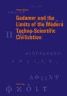 Image for Gadamer and the Limits of the Modern Techno-Scientific Civilization