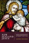 Image for New Zealand Jesus: social and religious transformations of an image, 1890-1940